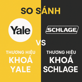 SO SÁNH THƯƠNG HIỆU KHOÁ YALE VÀ THƯƠNG HIỆU KHOÁ SCHLAGE